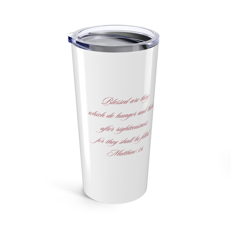 They who Thirst...Tumbler 20oz